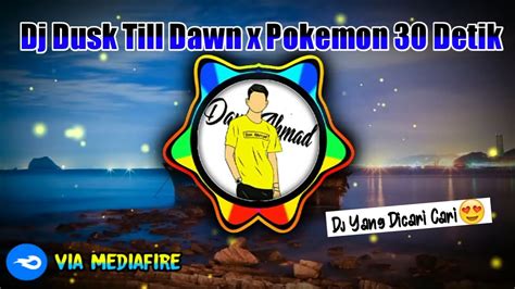 DJ DUSK TILL DAWN X POKEMON 30 DETIK DJ EDITOR BERKELAS YouTube