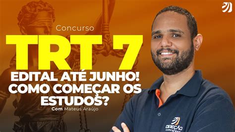 CONCURSO TRT CE 2024 TRT 7 EDITAL ATÉ JUNHO COMO COMEÇAR OS ESTUDOS