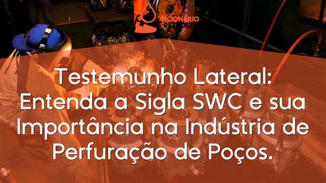 Testemunho Lateral Entenda A Sigla Swc E Sua Import Ncia Na Ind Stria