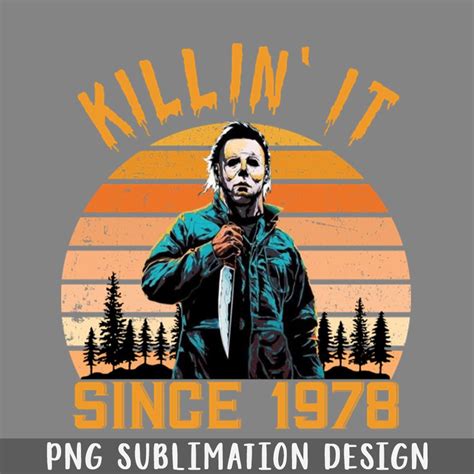 Killin It Since 1978 Michael Myers Vintage Halloween Png D Inspire Uplift