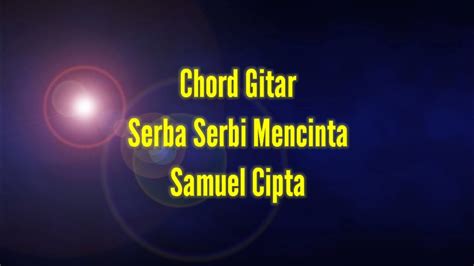 Chord Gitar Serba Serbi Mencinta Samuel Cipta YouTube