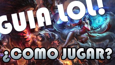 Guia Como Jugar En League Of Legends Youtube