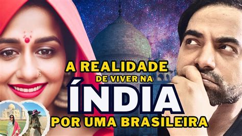 Realidade De Viver Na Ndia Por Uma Brasileira Carioca Indiano