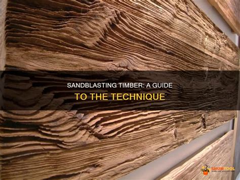 Sandblasting Timber A Guide To The Technique Shuntool