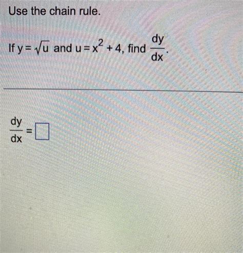 Solved Use The Chain Rule If Y U And U X2 4 Find Dxdy