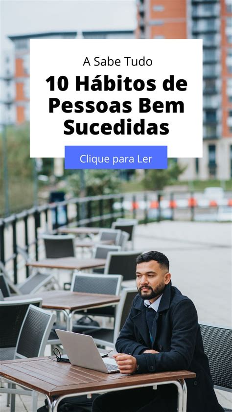 10 Hábitos De Pessoas Bem Sucedidas Pessoas Bem Sucedidas Habitos