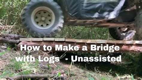 How To Make A Bridge With Logs Unassisted Youtube