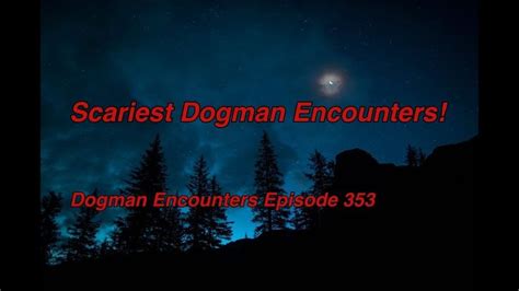 Scariest Dogman Encounters! (Dogman Encounters Episode 353) | Dogman ...