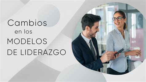 Cambios En Los Modelos De Liderazgo Talentguidance