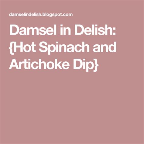 Damsel In Delish {hot Spinach And Artichoke Dip} Artichoke Dip Easy Thanksgiving Menu