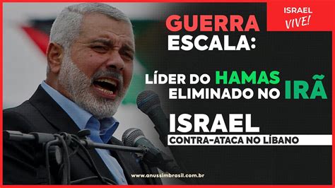 Guerra Escala Principal L Der Do Hamas Assassinado No Ir Israel