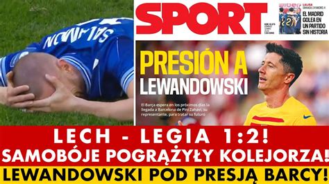 LECH LEGIA 1 2 SAMOBÓJE POGRĄŻYŁY KOLEJORZA SZOK W POZNANIU