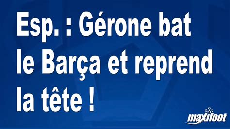 Esp G Rone Bat Le Bar A Et Reprend La T Te Football Maxifoot