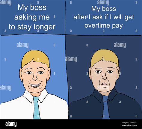 Paid overtime employee and boss asking to stay longer. Funny meme for ...