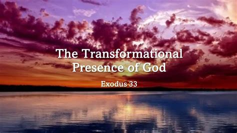 The Transformational Presence Of God Sermon From August 28 2022