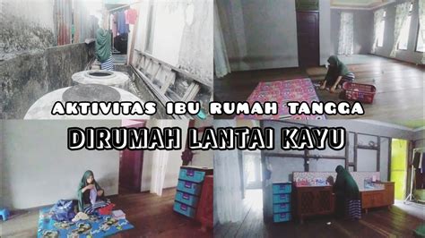 Aktivitas Ibu Rumah Tangga Dirumah Lantai Kayu Youtube