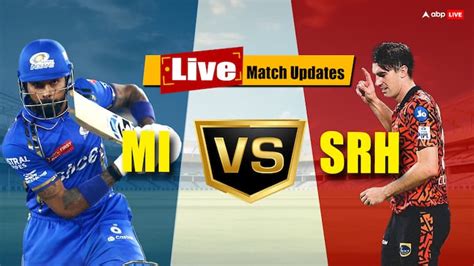 SRH Vs MI LIVE Score IPL 2024 Live Updates Sunrisers Hyderabad Vs