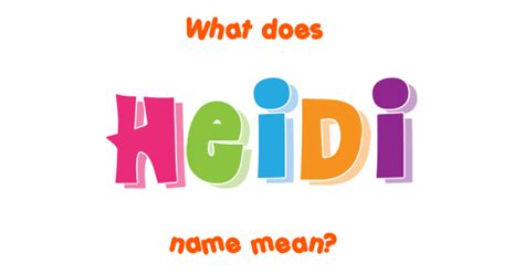 Heidi name - Meaning of Heidi