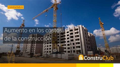 Aumento En Los Costos De La Construcci N Construclub