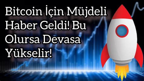 Bitcoin İçin Müjdeli Haber Geldi Bu Olursa Devasa Yükselir Kripto