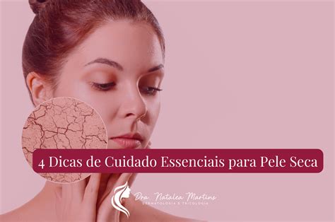 4 Dicas De Cuidado Essenciais Para Pele Seca