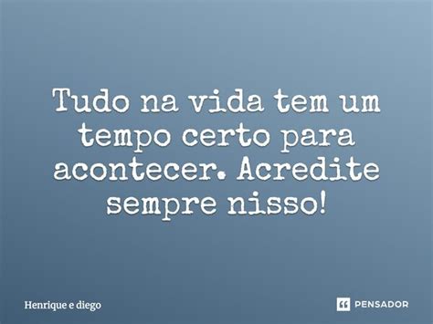 Tudo Na Vida Tem Um Tempo Certo Para Henrique E Diego Pensador