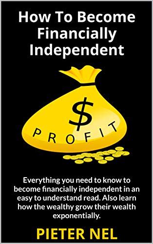 How To Become Financially Independent Everything You Need To Know To