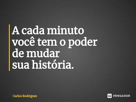 ⁠a Cada Minuto Você Tem O Poder De Carlos Rodrigues Pensador