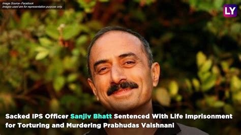 Sanjiv Bhatt Former IPS Officer Sentenced With Life Imprisonment For