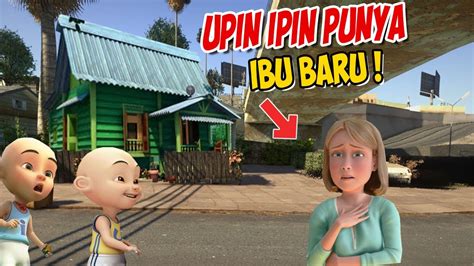 Upin Ipin Punya Ibu Baru Ipin Senang Gta Lucu Youtube