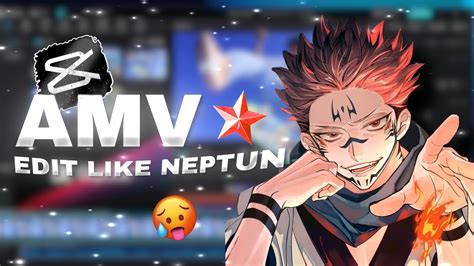 How To Edit Like Neptun In Capcut Full A To Z Amv Tutorial