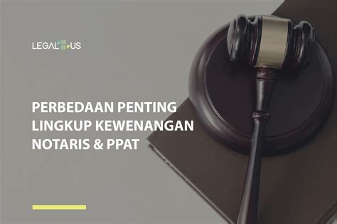 Pernyataan Komplit Terkait Perbedaan Ppat Dan Notaris