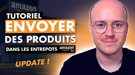 Tutoriel Comment Envoyer Des Produits Dans Les Entrepots Amazon Fba