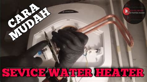 Tutorial Cara Mudah Servis Elemen Pemanas Air Water Heater Ariston