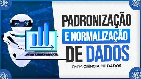 Padroniza O E Normaliza O De Dados Para Ci Ncia De Dados Youtube