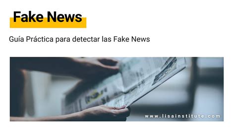 ¿qué Son Las Fake News O Noticias Falsas Y Cómo Podemos Detectarlas