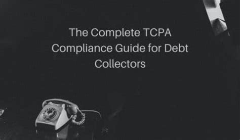 The Complete Tcpa Compliance Guide For Debt Collectors Call Logic