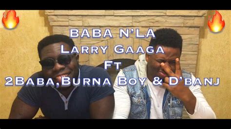 Larry Gaaga Baba Nla Feat 2Baba Burna Boy D Banj REACTION REVIEW