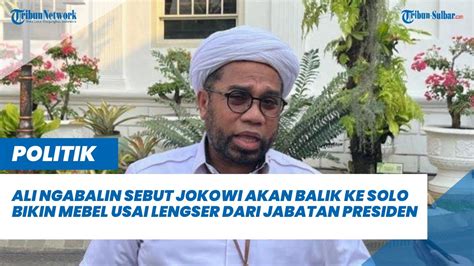 Ali Ngabalin Sebut Jokowi Akan Balik Ke Solo Bikin Mebel Usai Lengser