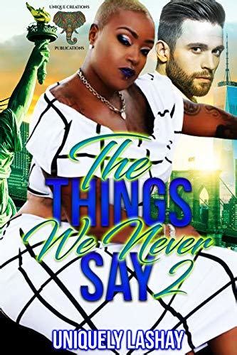 The Things We Never Say 2 By Uniquely Lashay Goodreads