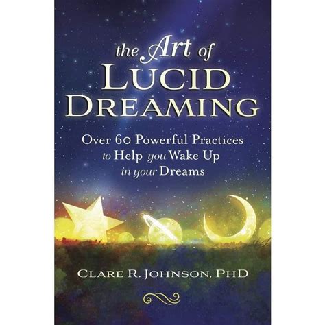 The Art Of Lucid Dreaming By Clare R Johnson Phd In Lucid