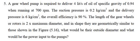 Solved 5 A Gear Wheel Pump Is Required To Deliver 4lit S Of Chegg