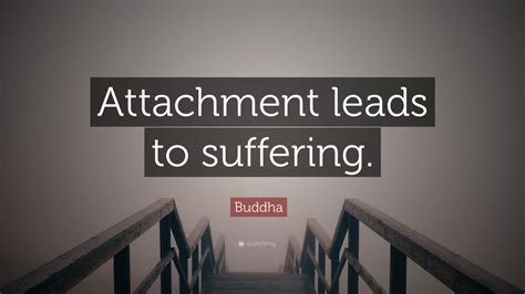 Buddha Quote Attachment Leads To Suffering Wallpapers Quotefancy