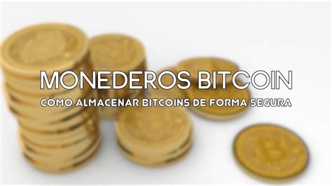 Monederos Bitcoin C Mo Almacenar Bitcoins De Forma Segura Youtube