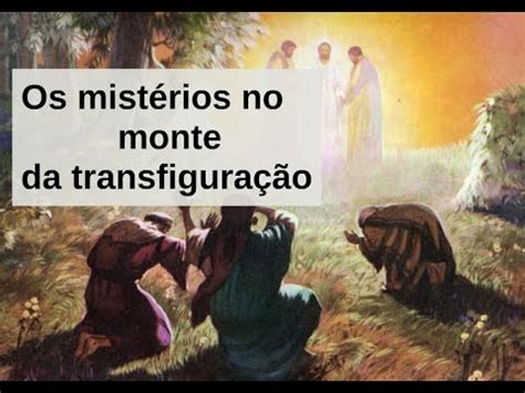 Os Mist Rios Do Monte Da Transfigura O Youtube