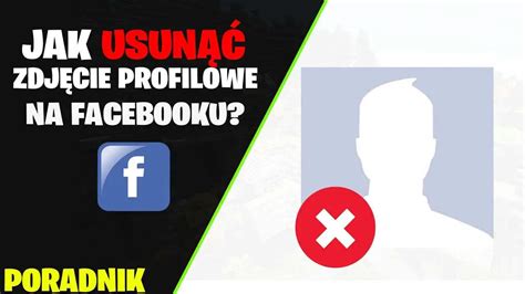 Jak Usun Zdj Cie Profilowe Na Facebooku Poradnik Krok Po Kroku