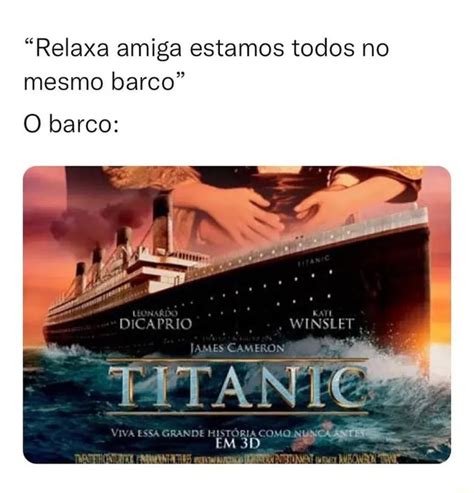 Relaxa Amiga Estamos Todos No Mesmo Barco O Barco DICAPRIO WINSLET