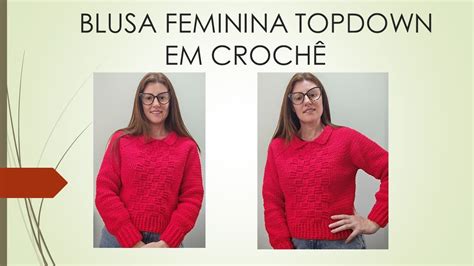 BLUSA FEMININA TOPDOWN EM CROCHÊ Adriana Crochê crochet