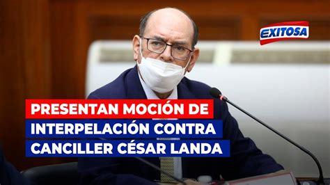 🔴🔵presentan Moción De Interpelación Contra El Canciller César Landa