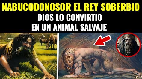 Increíble DIOS CONVIRTIÓ EN ANIMAL SALVAJE AL REY NABUCODONOSOR